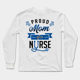 Proud Mom of a Nurse Long Sleeve T-Shirt